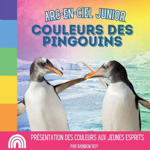 Arc-en-Ciel Junior, Couleurs des Pingouins: PrÃ©sentation des couleurs aux jeunes esprits