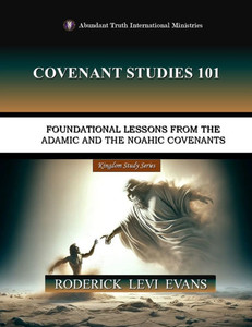 Covenant Studies 101: Foundational Lessons from the Adamic and the Noahic Covenants