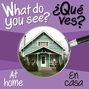 What Do You See? at Home / Que Ves? en Casa What Do You See? at Home / Que Ves? en Casa