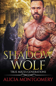 Shadow Wolf : True Mates Generations Book 7 Shadow Wolf : True Mates Generations Book 7
