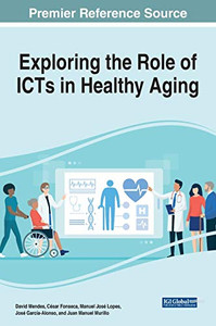 Exploring the Role of ICTs in Healthy Aging Exploring the Role of ICTs in Healthy Aging