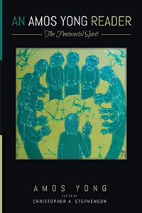 An Amos Yong Reader : The Pentecostal Spirit