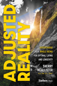 Adjusted Reality: Supercharge Your Whole-Being for Optimal Living and Longevity
