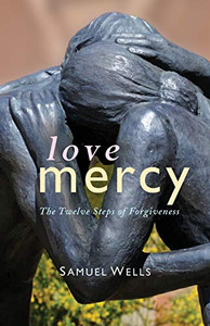 Love Mercy : The Twelve Steps of Forgiveness