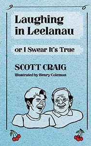 Laughing in Leelanau : Or, I Swear It's True