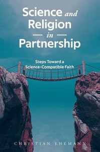 Science and Religion in Partnership: Steps Toward a Science-Compatible Faith
