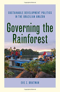 Governing the Rainforest: Sustainable Development Politics in the Brazilian Amazon Governing the Rainforest: Sustainable Development Politics in the Brazilian Amazon