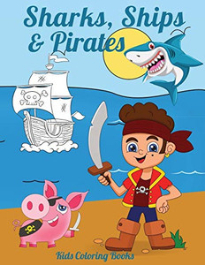 Sharks, Ships & Pirates : Kids Coloring Books Sharks, Ships & Pirates : Kids Coloring Books