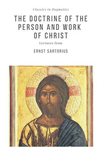 The Doctrine of the Person and Work of Christ The Doctrine of the Person and Work of Christ