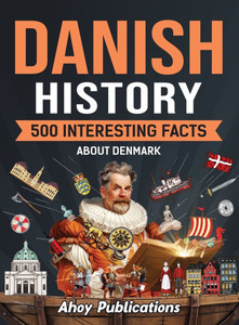 Danish History: 500 Interesting Facts About Denmark