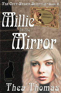 Millie in the Mirror : The City Under Seattle Millie in the Mirror : The City Under Seattle