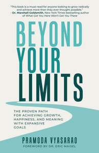Beyond Your Limits: The Proven Path For Achieving Growth, Happiness, And Meaning With Expansive Goals