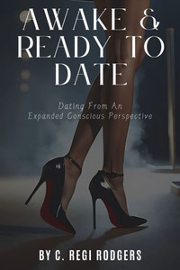 Awake & Ready to Date: Dating From an Expanded Conscious Perspective