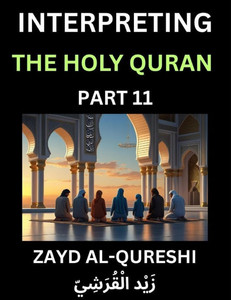 Interpreting The Holy Quran (Part 11)- Divine Lessons for Kids, Young and Adults, Essays on Divine Guidance Philosophy, Spiritualism and Human Underst