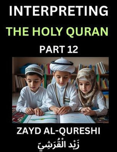 Interpreting The Holy Quran (Part 12)- Divine Lessons for Kids, Young and Adults, Essays on Divine Guidance Philosophy, Spiritualism and Human Underst