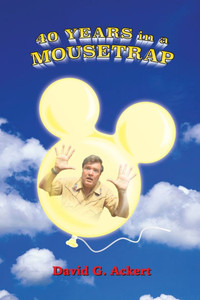 40 Years in a Mousetrap: My Walt Disney World Career in Words and Pictures