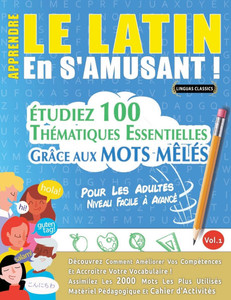 Apprendre Le Latin En s'Amusant - Pour Les Adultes: Niveau Facile À Avancé - Étudiez 100 Thématiques Essentielles Grâce Aux Mots Mêlés - Vol.1