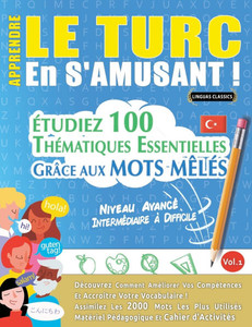 Apprendre Le Turc En s'Amusant - Niveau AvancÃ©: IntermÃ©diaire Ã€ Difficile - Ã‰tudiez 100 ThÃ©matiques Essentielles GrÃ¢ce Aux Mots MÃªlÃ©s - Vol.1