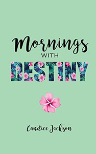 Mornings with Destiny: A Mommy & Me Devotional Mornings with Destiny: A Mommy & Me Devotional