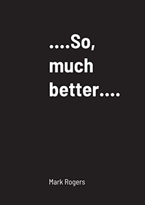 ...................So, Much Better............