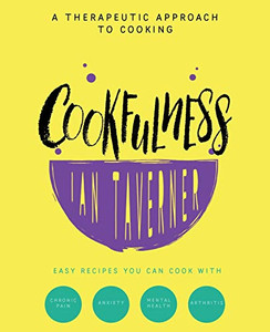 Cookfulness : A Therapeutic Approach To Cooking
