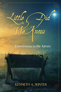 Little Did We Know : Eyewitnesses to the Advent Little Did We Know : Eyewitnesses to the Advent