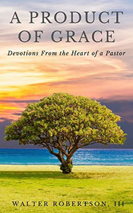 A Product of Grace : From the Heart of a Pastor