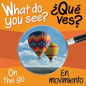 What Do You See? on the Go / Que Ves? a Moverse What Do You See? on the Go / Que Ves? a Moverse