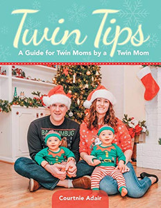 Twin Tips : A Guide for Twin Moms by a Twin Mom Twin Tips : A Guide for Twin Moms by a Twin Mom