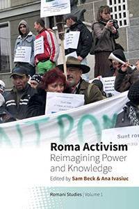 Roma Activism : Reimagining Power and Knowledge Roma Activism : Reimagining Power and Knowledge