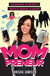 Mompreneur : Running a Family While Being a Boss