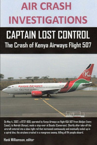 AIR CRASH INVESTIGATIONS, CAPTAIN LOST CONTROL The Crash of Kenya Airways Flight 507