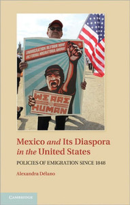 Mexico and Its Diaspora in the United States: Policies of Emigration Since 1848