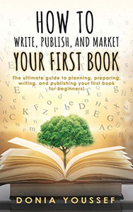 How to Write, Publish, and Market Your First Book