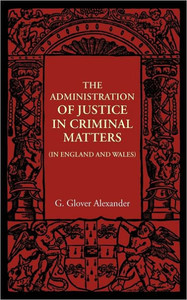 The Administration of Justice in Criminal Matters: In England and Wales