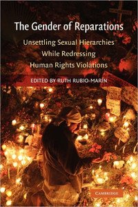 The Gender of Reparations: Unsettling Sexual Hierarchies While Redressing Human Rights Violations