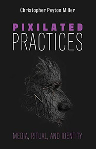 Pixilated Practices : Media, Ritual, and Identity