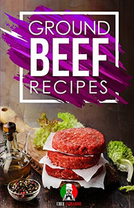 Ground Beef Recipes : 25+ Recipes by Chef Leonardo