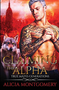Claiming the Alpha : True Mates Generations Book 2 Claiming the Alpha : True Mates Generations Book 2