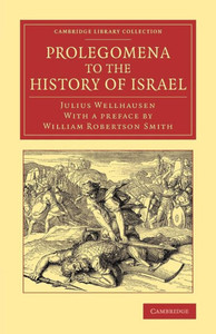 Prolegomena to the History of Israel: With a Reprint of the Article Israel' from the Encyclopaedia Britannica