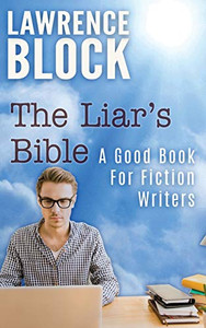 The Liar's Bible : A Good Book for Fiction Writers The Liar's Bible : A Good Book for Fiction Writers