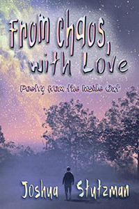 From Chaos, With Love : Poetry from the Inside Out