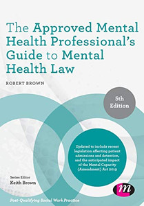 The Approved Mental Health Professional′s Guide to Mental Health Law (Post-Qualifying Social Work Practice Series)