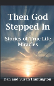 Then God Stepped In : Stories of True-Life Miracles Then God Stepped In : Stories of True-Life Miracles