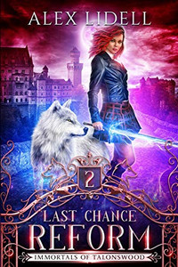 Last Chance Reform : Immortals of Talonswood Book 2 Last Chance Reform : Immortals of Talonswood Book 2