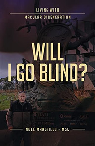 Will I Go Blind? : Living with Macular Degeneration