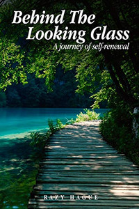 Behind The Looking Glass : A Journey Of Self-Renewal Behind The Looking Glass : A Journey Of Self-Renewal
