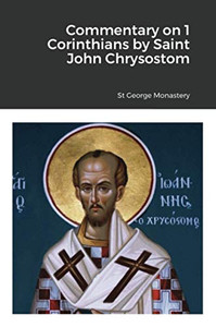 Commentary on 1 Corinthians by Saint John Chrysostom