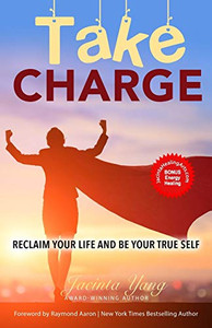 Take Charge : Reclaim Your Life and Be Your True Self