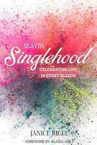 Slayin' Singlehood : Celebrating Life in Every Season Slayin' Singlehood : Celebrating Life in Every Season